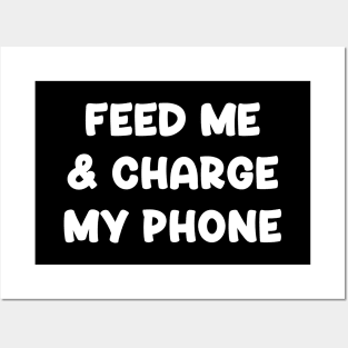 Feed Me & Charge My Phone Posters and Art